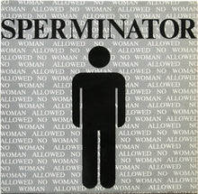 Load image into Gallery viewer, Sperminator : No Woman Allowed (12")
