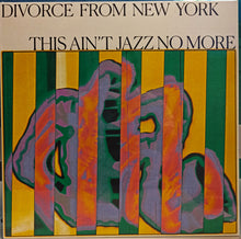 Load image into Gallery viewer, Divorce From New York : This Ain&#39;t Jazz No More (LP, Album, 180)
