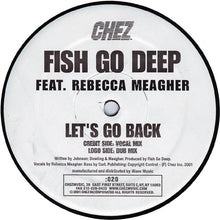 Load image into Gallery viewer, Fish Go Deep Feat. Rebecca Meagher : Let&#39;s Go Back (12&quot;)
