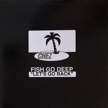 Load image into Gallery viewer, Fish Go Deep Feat. Rebecca Meagher : Let&#39;s Go Back (12&quot;)
