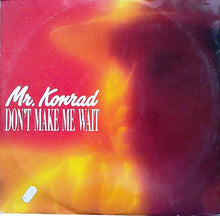 Load image into Gallery viewer, Mr. Konrad : Don&#39;t Make Me Wait (12&quot;)
