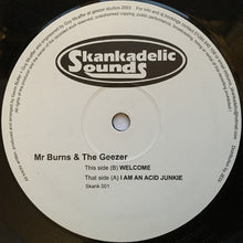 Load image into Gallery viewer, Mr. Burns &amp; The Geezer : I Am An Acid Junkie / Welcome (12")
