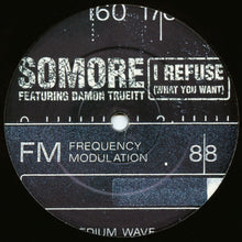 Load image into Gallery viewer, Somore Featuring Damon Trueitt : I Refuse (What You Want) (12")
