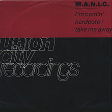 Load image into Gallery viewer, M.A.N.I.C. : I'm Comin' Hardcore / Take Me Away (12")
