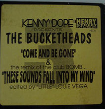 Load image into Gallery viewer, Kenny "Dope" Gonzalez Presents The Bucketheads : Come And Be Gone / These Sounds Fall Into My Mind (12", M/Print)
