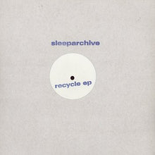 Load image into Gallery viewer, Sleeparchive : Recycle EP (12", EP)
