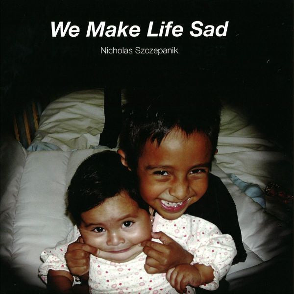Nicholas Szczepanik : We Make Life Sad (LP)