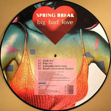Load image into Gallery viewer, Spring Break* : Big Bad Love (12", Pic)
