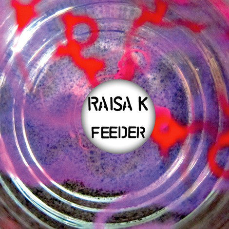 Raisa K* : Feeder (12