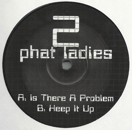 2 Phat Ladies : Is There A Problem / Keep It Up (12