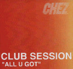 Club Session Featuring Chancelle : All U Got (12