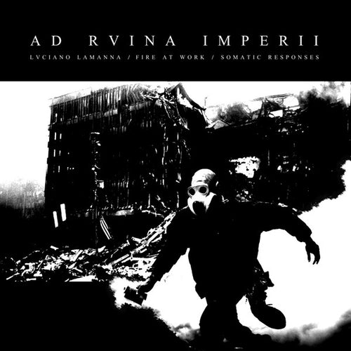 Lvciano Lamanna* / Fire At Work / Somatic Responses : Ad Rvina Imperii (12