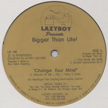 Load image into Gallery viewer, Bigger Than Life!* : Change Your Mind (12")
