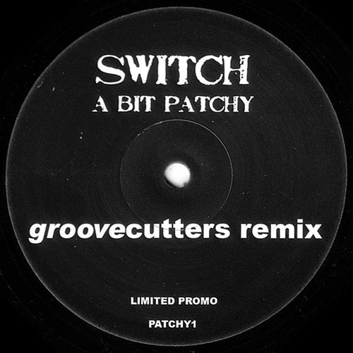 Switch (2) : A Bit Patchy (Groovecutters Remix) (12