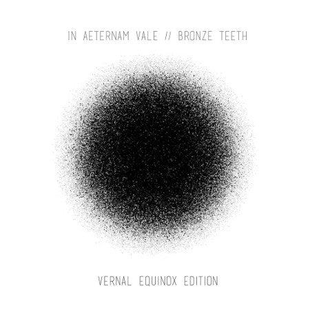 In Aeternam Vale // Bronze Teeth : Vernal Equinox Edition (12