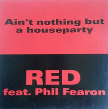 Load image into Gallery viewer, Red (17) : Ain&#39;t Nothing But A House Party (12&quot;)
