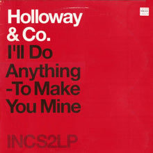 Load image into Gallery viewer, Holloway &amp; Co.* : I&#39;ll Do Anything To Make You Mine (12&quot;)
