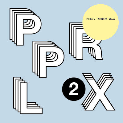 PRPLX : Fabric Of Space Part 2 (2x12