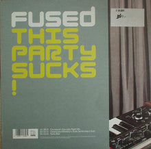 Load image into Gallery viewer, Fused : This Party Sucks! (12&quot;)

