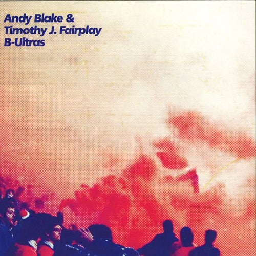 Andy Blake (3) & Timothy J. Fairplay* : B-Ultras (12