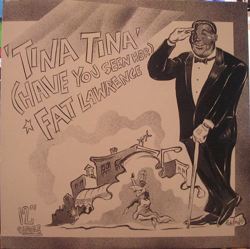 Fat Lawrence : Tina Tina (Have You Seen Her) (12