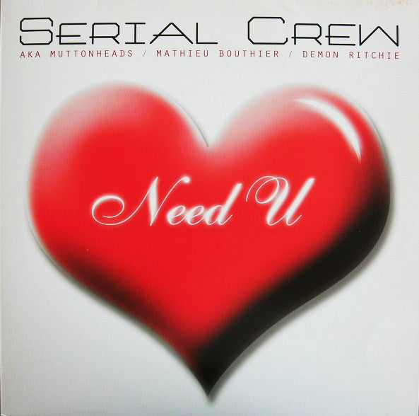 Serial Crew aka Muttonheads / Mathieu Bouthier / Demon Ritchie : Need  U (12