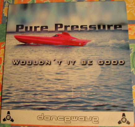 Pure Pressure : Wouldn't It Be Good (12