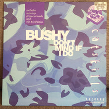 Load image into Gallery viewer, Bushy : Don&#39;t Mind If I Do (12&quot;, Single)
