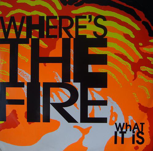 Where's The Fire : What It Is (12